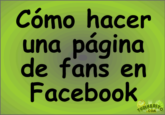 Cómo hacer una página de fans en facebook como-hacer-pagina-fans-facebook