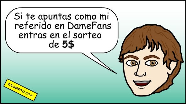 Si te apuntas como mi referido en DameFans entras en el sorteo de 5$ sorteo-referidos-damefans