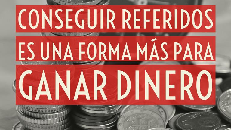 Conseguir referidos es una forma MÁS para ganar dinero Una forma ganar dinero
